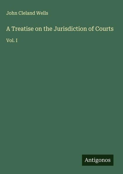 John Cleland Wells | A Treatise On The Jurisdiction Of Courts | Buch | Englisch-image