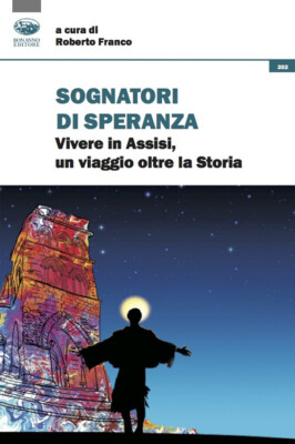 Hoffnungsträumer. Erleben in Assisi eine Reise über die Geschichte hinaus - Rober...