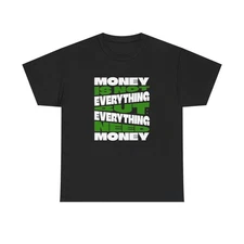 Everything Is Not Money T Shirt Unisex Heavy Cotton Tee Gift