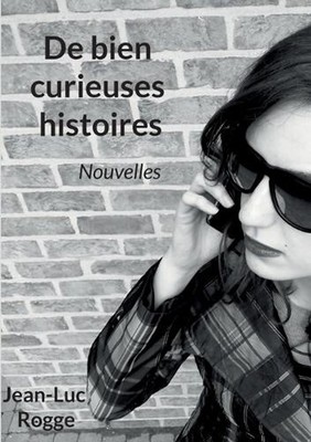 De bien curieuses histoires by Jean-Luc Rogge (French) Paperback Book