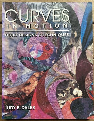 Curves in Motion - Quilt Designs & Techniques by Judy B. Dales (1998 Paperback)