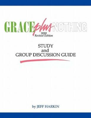 Grace Plus Nothing Study And Group Discussion Guide