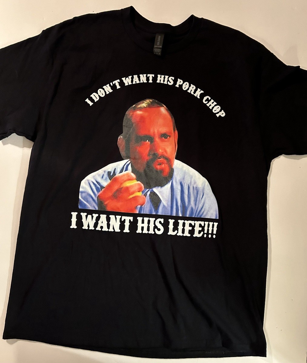 Blood In Blood Out T-Shirt I don't want his pork chop, I want his