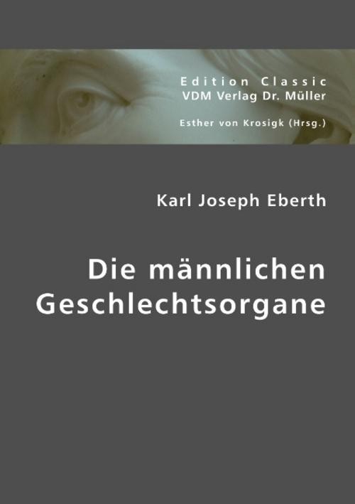 Die männlichen Geschlechtsorgane Karl Joseph Eberth