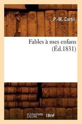 Fables Mes Enfans, (d.1831) by P. -M Curtil (French) Paperback Book
