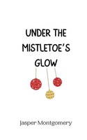 Jasper Montgomery | Under The Mistletoe's Glow | Taschenbuch | Englisch (2024)