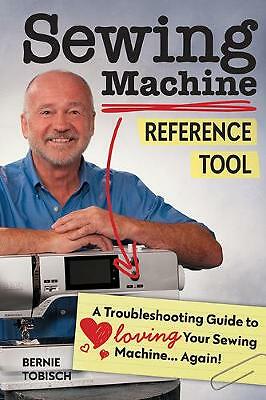 Sewing Machine Reference Tool: A Troubleshooting Guide to Loving Your Sewing...