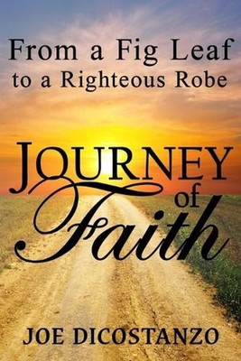 From a Fig Leaf to a Righteous Robe Journey Of Faith by Joe Dicostanzo (English)