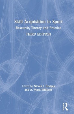Skill Acquisition in Sport: Research, Theory and Practice by Nicola J. Hodges (E
