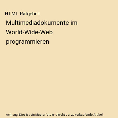 HTML-Ratgeber: Multimediadokumente im World-Wide-Web programmieren: Multimediado