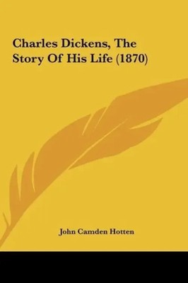 John Camden Hotten | Charles Dickens, The Story Of His Life (1870) | Buch (2010)