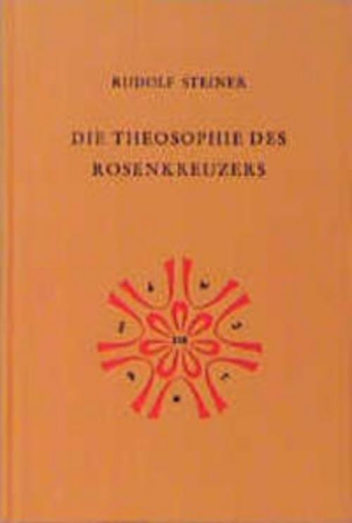 Die Theosophie des Rosenkreuzers Rudolf Steiner