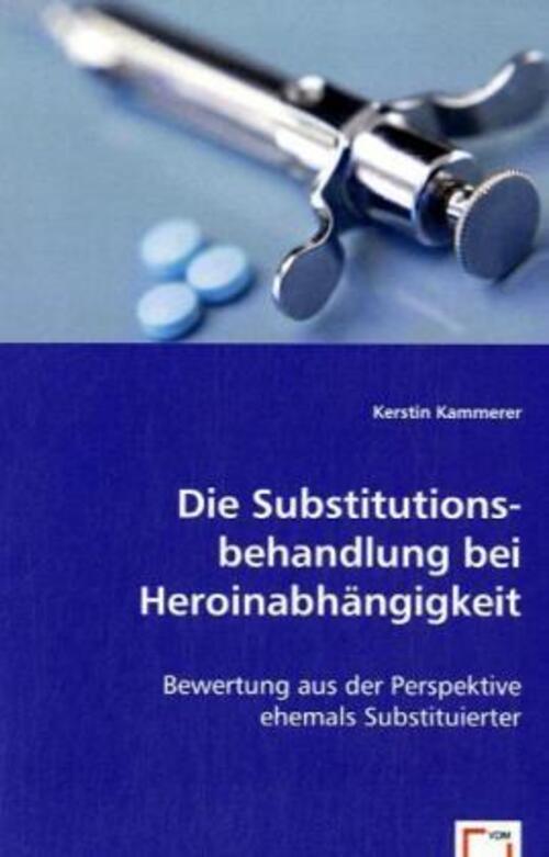 Die Substitutionsbehandlung Bei Heroinabhängigkeit Kerstin Kammerer