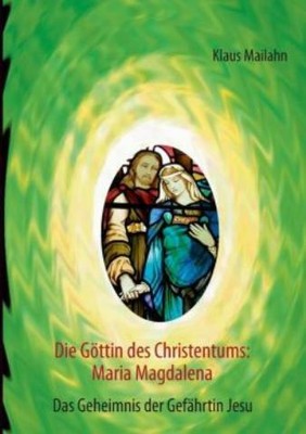 Die G?Ttin Des Christentums: Maria Magdalena