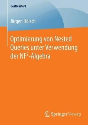 Optimierung von Nested Queries unter Verwendung der NF2-Algebra - 9783658126094