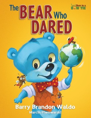 The BEAR Who DARED: A fun-loving reminder that being yourself is the best thing