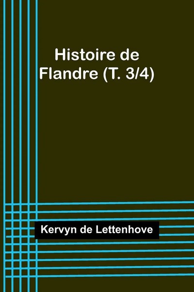 Kervyn De Lettenhove | Histoire De Flandre (T. 3/4) | Taschenbuch | FranzöSisch-image