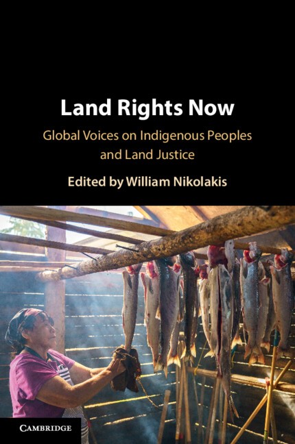 Land Rights Now Global Voices on Indigenous Peoples and Land Justice Nikolakis