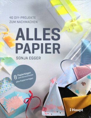 Sonja Egger: Alles Papier: 40 DIY-Projekte zum Nachmachen
