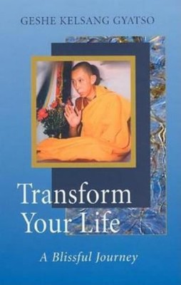 Transform Your Life : A Blissful Journey Hardcover Geshe Kelsang