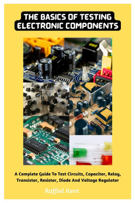 #ad The Basics Of Testing Electronic Components: A Complete Guide To Test Circuits $20.88