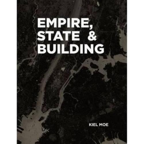 Kiel Moe Empire, State & Building (Copertina rigida)
