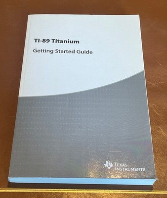 Texas Instruments TI-89 Titanium Graphing Calculator Getting Started Guide Manua