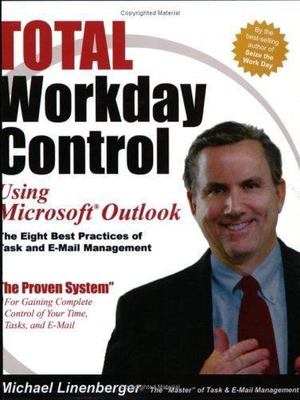 Total Workday Control Using Microsoft Outlook: The Eight Best Practices of...