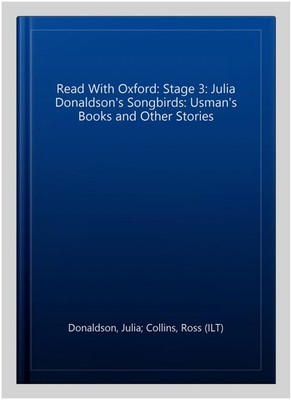 Read With Oxford: Stage 3: Julia Donaldson's Songbirds: Usman's Books and Oth...