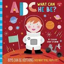 ABC for Me: ABC What Can He Be?: Boys can be anything they want to be, from A t,