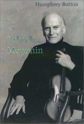 Yehudi Menuhin: A Life by Humphrey Burton