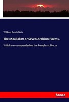 William Amriolkais | The Moallakat Or Seven Arabian Poems, | Taschenbuch (2020)