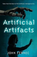 Artificial Artifacts, John Fennec, Hardback
