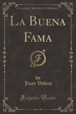 La Buena Fama (Classic Reprint), Juan Valera,  Pap