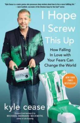 I Hope I Screw This Up: How Falling In Love with Your Fears Can Chan - VERY GOOD