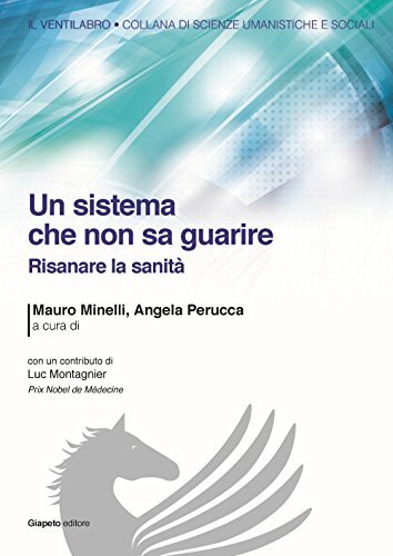 9788898752706 Un sistema che non sa guarire. Risanare la sanità - M. Minelli,A.