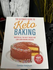 The Ultimate Guide to Keto Baking: Master All the Best Tricks for Low-Carb