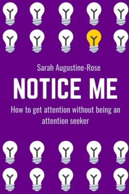 Augustine-Rose - Notice Me  How to get attention without being an atte - X555z