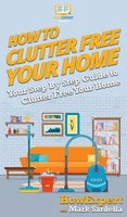 Howexpert (U. A.) | How To Clutter Free Your Home | Buch | Englisch (2020)