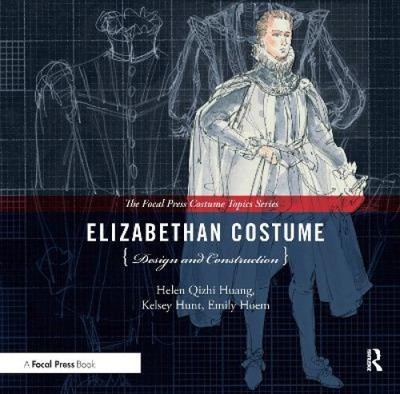 Elizabethan Costume Design and Construction: (The Focal Press Costume Topics