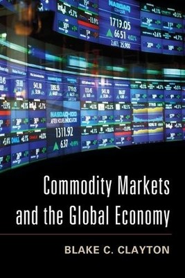 Commodity Markets and the Global Ec... by Clayton, Blake C. Paperback / softback