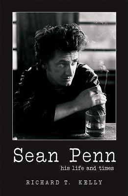 Sean Penn : His Life and Times by Richard T. Kelly (2004