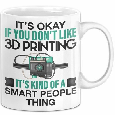3D Drucker Tasse ''Okay 3D Printing Smart People Thing'' TechnikGeschenkidee