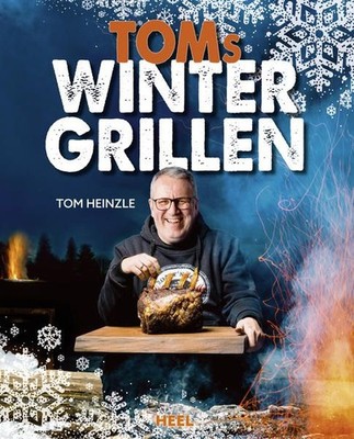 Toms Wintergrillen Das perfekte Grillbuch für die kalte Jahreszeit - Leckere Rez
