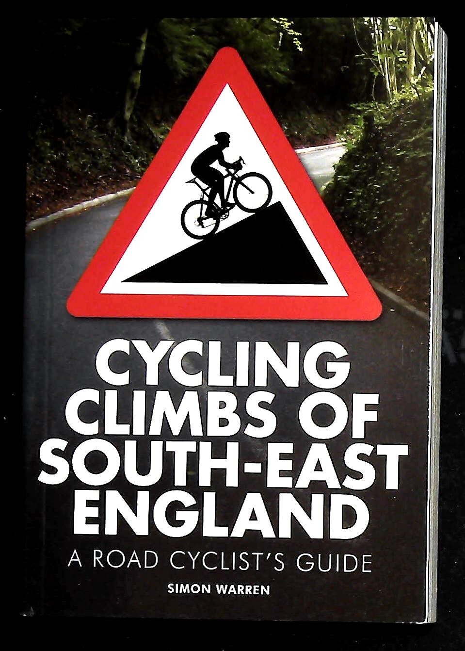 Cycling Climbs of South-East England: A Road Cyclist's Guide Book NEW