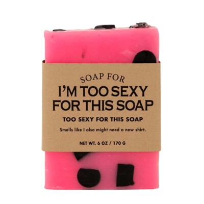 I''m Too Sexy For This Soap Funny Message Gift Wash Clean Silly Give Quote Laugh