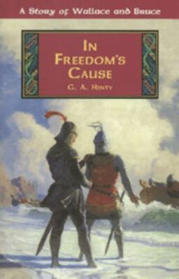 In Freedoms Cause by Henty, G. A.