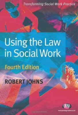 Using the Law in Social Work (Transforming Social Work Practic ,.9781844452477
