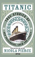 Nicola Pierce - Titanic True Stories Of Her Passengers Crew And Leg - G245Z