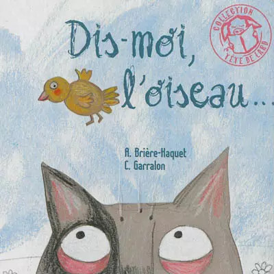 Dis-moi, l'oiseau..., Alice Brière-Haquet et  Claire Garralon
